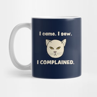 Grouchy cat - "I came, I saw, I complained" Funny cat t-shirt Mug